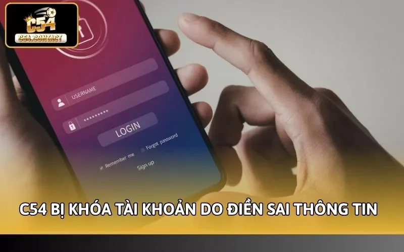 C54 bị khóa tài khoản do điền sai thông tin