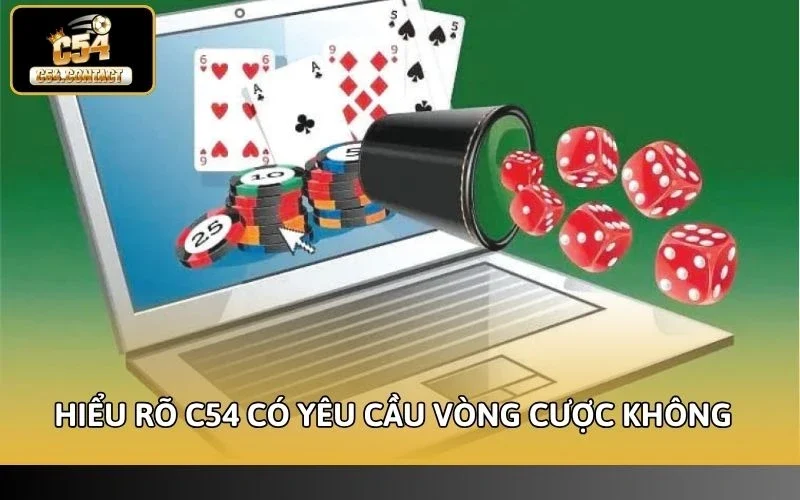 C54 Có Yêu Cầu Vòng Cược Không? Cách Tính Doanh Thu 2 Hiểu rõ C54 có yêu cầu vòng cược không để tránh những trải nghiệm tiêu cực
