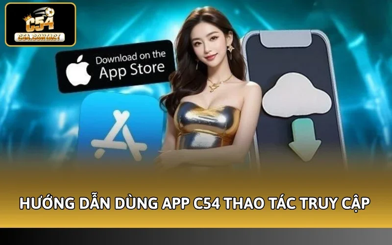 Hướng Dẫn Dùng App C54 | Trải Nghiệm Săn Thưởng Mọi Lúc 4 Hướng dẫn dùng app C54 với thao tác truy cập