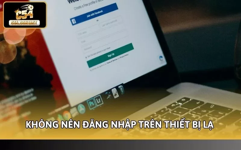 Không nên đăng nhập trên thiết bị lạ