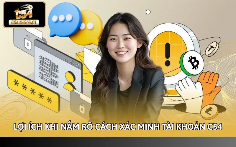 Lợi ích khi nắm rõ cách xác minh tài khoản C54