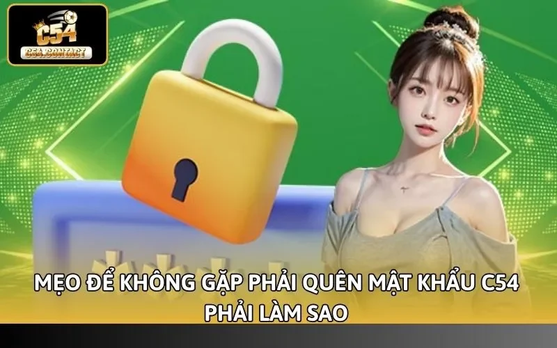 Quên Mật Khẩu C54 Phải Làm Sao - Hướng Dẫn Lấy Lại Nhanh 4 Mẹo để không gặp phải quên mật khẩu C54 phải làm sao