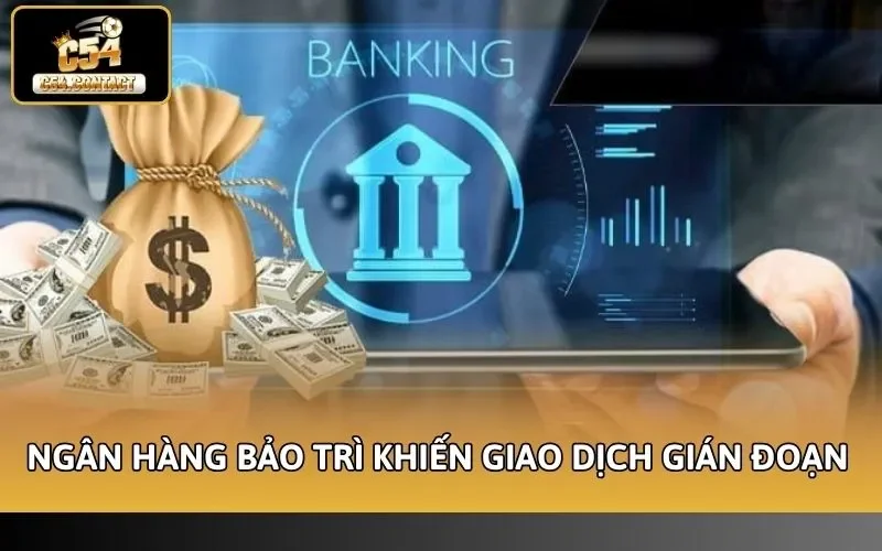 Ngân hàng bảo trì khiến giao dịch gián đoạn