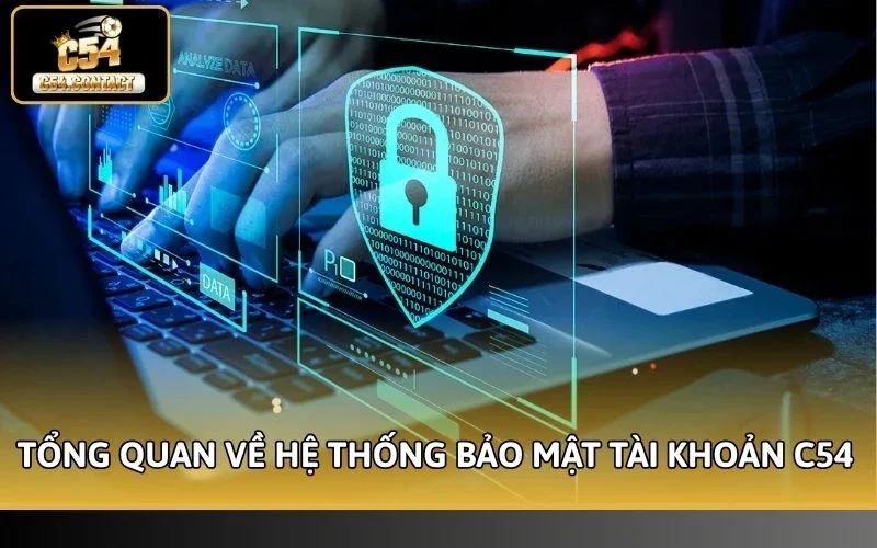 Tìm hiểu tổng quan về hệ thống bảo mật tài khoản C54